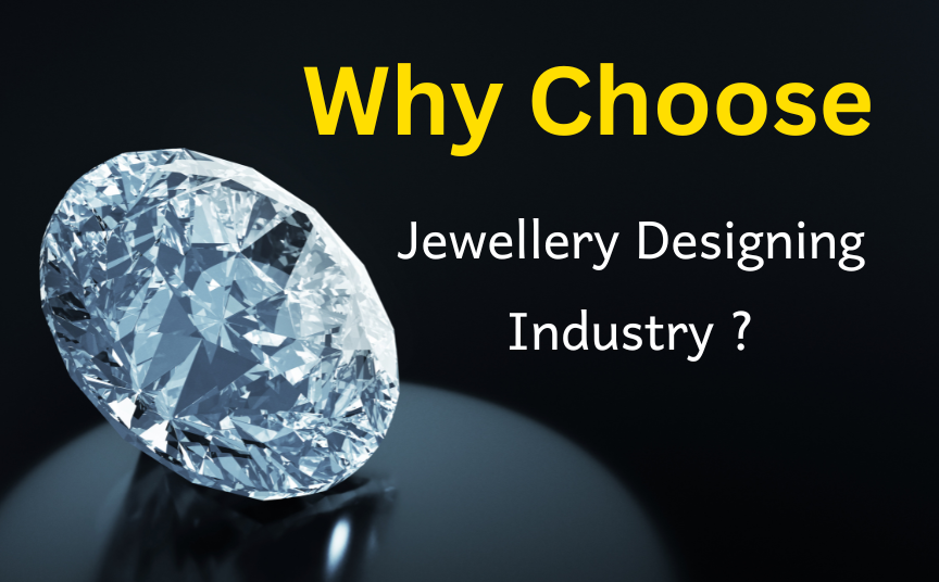 why choose jewellery designing industry